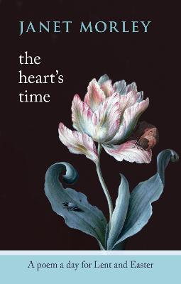 The Heart's Time: A Poem a Day for Lent and Easter - Janet Morley