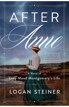 Coperta cărții 'After Anne: A Novel of Lucy Maud Montgomery - Logan Steiner'