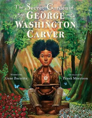 The Secret Garden of George Washington Carver - Gene Barretta
