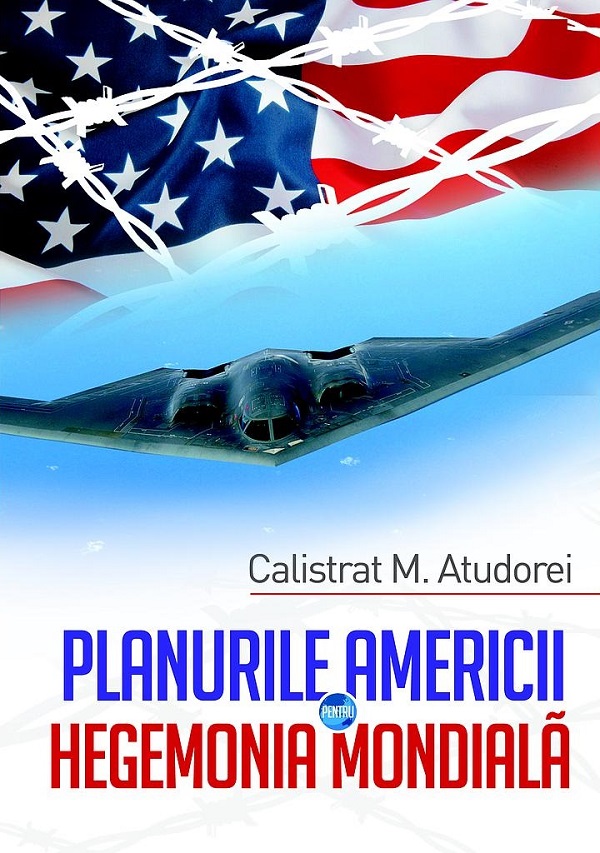 Planurile Americii pentru hegemonia mondiala - Calistrat M. Atudorei