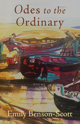 Odes to the Ordinary: Poems - Emily Benson-scott
