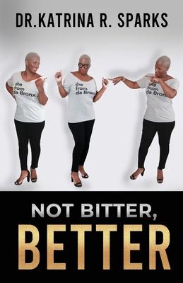 Not Bitter, Better - Katrina R. Sparks