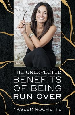 The Unexpected Benefits of Being Run Over - Naseem Rochette