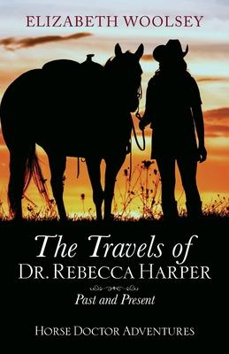The Travels of Dr. Rebecca Harper Past and Present - Elizabeth Woolsey