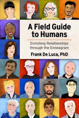 A Field Guide to Humans: Enriching Relationships Through the Enneagram - Frank De Luca