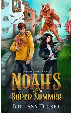 Coperta cărții 'Noah's Not So Super Summer - Brittany Tucker'
