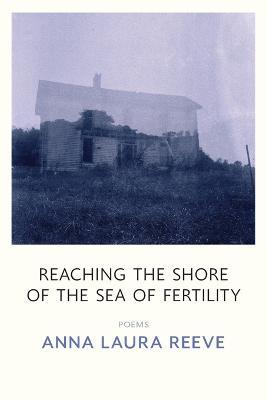 Reaching the Shore of the Sea of Fertility - Anna Laura Reeve