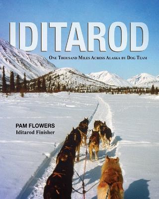 Iditarod: One Thousand Miles Across Alaska by Dog Team - Pam Flowers