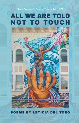 All We Are Told Not to Touch - Leticia Del Toro