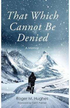 Poza produsului That Which Cannot Be Denied - Roger M. Hughes