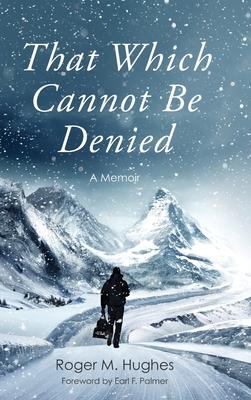 That Which Cannot Be Denied - Roger M. Hughes
