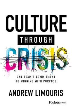 Poza produsului Culture Through Crisis: One Team's Commitment to Winning with Purpose - Andrew Limouris