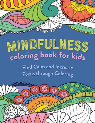 Mindfulness Coloring Book for Kids: Find Calm and Increase Focus Through Coloring - Rockridge Press