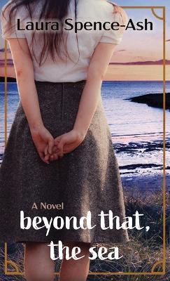 Beyond That, the Sea - Laura Spence-ash