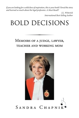 Bold Decisions: Memoirs of a Judge, Lawyer, Teacher and Working Mom - Sandra Chapnik