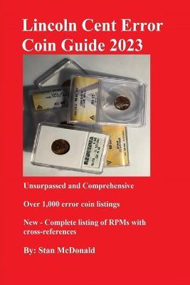 Lincoln Cent Error Coin Guide 2023: Unsurpassed and Comprehensive - Stan C. Mcdonald
