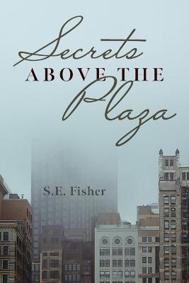 Secrets Above The Plaza - S. E. Fisher