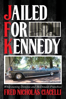 JFK Jailed For Kennedy: While owning Dominos and McDonalds Franchises - Fred Nicholas Ciacelli