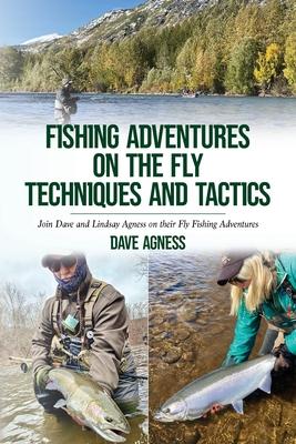 Fishing Adventures on The Fly Techniques and Tactics - Dave Agness