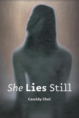 She Lies Still - Cassidy Choi