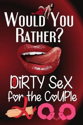 Would You Rather Dirty Sex For The Couple: Valentines Game For Naughty Couples - Hocus Pocus Works