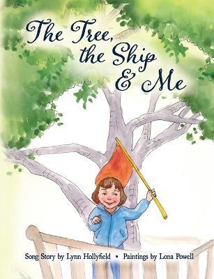 Coperta cărții 'The Tree, The Ship & Me - Lynn Hollyfield'