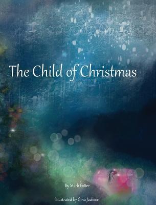 The Child of Christmas - Mark Potter