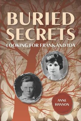 Buried Secrets: Looking for Frank and Ida - Anne Hanson