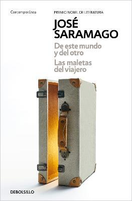 de Este Mundo Y del Otro - Las Maletas del Viajero / Of This World and the Next - The Travelers Luggage - José Saramago