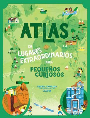 Atlas de Lugares Extraordinarios Para Pequeños Curiosos / Atlas of Extraordinary Places to Discover the World - Pedro Torrijos León