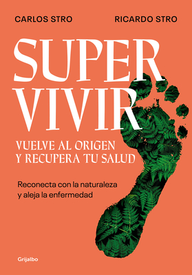 Supervivir: Reconecta Con La Naturaleza Y Aleja La Enfermedad / Survival. Go Bac K to the Origin and Recover Your Health - Ricardo Stro