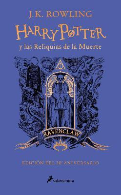 Harry Potter Y Las Reliquias de la Muerte (20 Aniv. Ravenclaw) / Harry Potter an D the Deathly Hallows (Ravenclaw) - J. K. Rowling