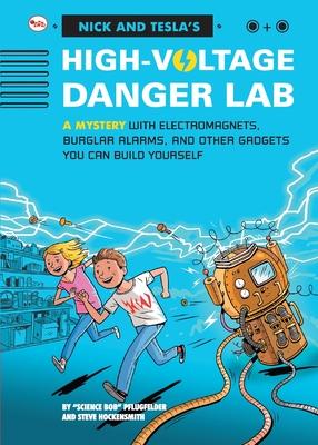 Nick And Tecla'S High-Voltage Danger Lab: A Mystery With Electromagnets, Burglar Alarms And Other Gadgets You Can Build Yourself - Pflugfelder