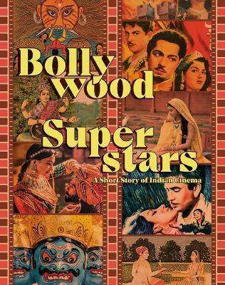 Bollywood Superstars: A Short Story of Indian Cinema - Julien Rousseau