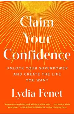 Poza produsului Claim Your Confidence: Unlock Your Superpower and Create the Life You Want - Lydia Fenet