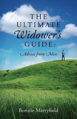 The Ultimate Widower's Guide: Advice from Men - Bonnie Merryfield