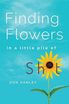Coperta cărții 'Finding Flowers in a little pile of sh*t: a memoir - Don Hanley'