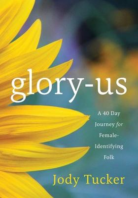 Coperta cărții 'Glory-Us: A 40 Day Journey for Female-Identifying Folk - Jody Tucker'