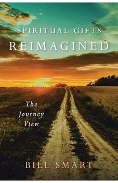 Poza produsului Spiritual Gifts Reimagined: The Journey View - Bill Smart