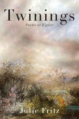 Twinings: Poems at Eighty - Julie Fritz