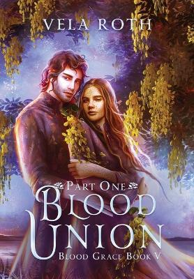 Blood Union Part One: A Fantasy Romance - Vela Roth