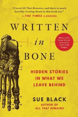 Written in Bone: Hidden Stories in What We Leave Behind - Sue Black