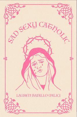Sad Sexy Catholic - Lauren Milici