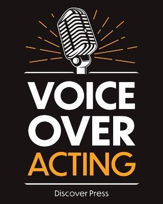 Voice Over Acting: How to Become a Voice Over Actor - Discover Press