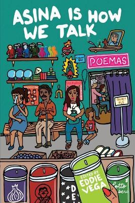 Asina is How We Talk: A collection of Tejano poetry written en la lengua de la gente - Eddie Vega