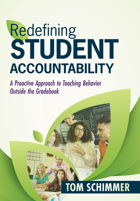 Redefining Student Accountability: A Proactive Approach to Teaching Behavior Outside the Gradebook (Your Guide to Improving Student Learning by Teachi - Tom Schimmer
