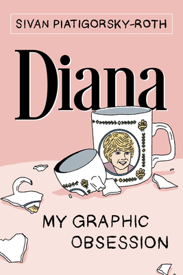 Diana: My Graphic Obsession - Sivan Piatigorsky-roth