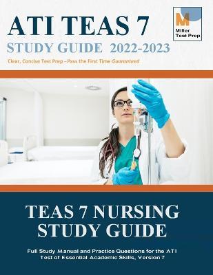 TEAS 7 Nursing Study Guide: Full Study Manual and Practice Questions for the ATI Test of Essential Academic Skills, Version 7 - Miller Test Prep