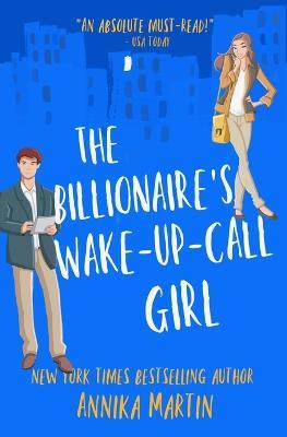 The Billionaire's Wake-Up-Call Girl: An enemies-to-lovers romantic comedy - Annika Martin