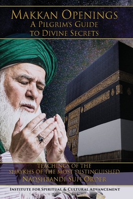 Meccan Openings: A Pilgrim's Guide to Divine Secrets - Shaykh Nazim Adil Al-haqqani
